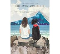 Chiedimi se sono felice. Viaggio nella comprensione reciproca tra cani e umani
