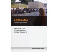 CHIEDO ASILO. ESSERE RIFUGIATO IN ITALIA - 2024 - Università Bocconi Editore