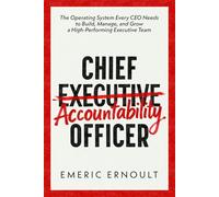 Chief Accountability Officer: The Operating System Every CEO Needs to Build, Manage, and Grow a High-Performing Executive Team