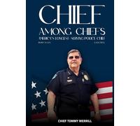 Chief Among Chiefs: America's Longest-Serving Police Chief: Biography of Chief Tommy Merrill