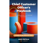 Chief Customer Officer’s Playbook: Build a Customer Care Function from Scratch - Role, Audit, Strategy, Team, Process, Metrics: 6