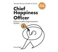 Chief Happiness Officer. Il futuro è delle organizzazioni positive. Nuova ediz.