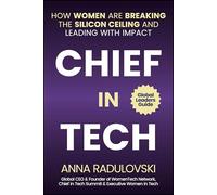 Chief in Tech: How Women Are Breaking the Silicon Ceiling and Leading With Impact; Global Leaders Guide