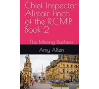 Chief Inspector Alistair Finch of the R.C.M.P. Book 2: The Missing Duchess