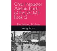 Chief Inspector Alistair Finch of the R.C.M.P. Book 2: The Missing Duchess