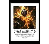 Chief Malik # 5: Resurrected Champion Against the Collapse of Reality Acts 101-125