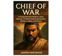CHIEF OF WAR: A Comprehensive Guide to Jason Momoa’s TV Series - Exploring Hawaiian Warfare, Legacy, and Drama