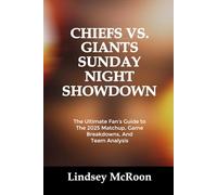 CHIEFS VS. GIANTS SUNDAY NIGHT SHOWDOWN: The Ultimate Fan's Guide to The 2025 Matchup, Game Breakdowns, And Team Analysis