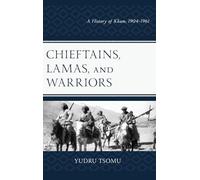 Chieftains, Lamas, and Warriors: A History of Kham, 1904-1961