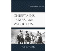 Chieftains, Lamas, and Warriors: A History of Kham, 1904-1961