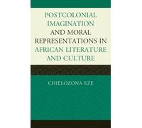 Chielozona Eze Postcolonial Imaginations and Moral Representa (Copertina rigida)
