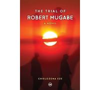 Chielozona Eze The Trial of Robert Mugabe (Tascabile)