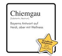 Chiemgau: Bayerns Antwort auf Heidi, aber mit Wellness. Das lustige Geschenkbuch für Mann, Frau, Kollege, Freund zu Geburtstag, Weihnachten