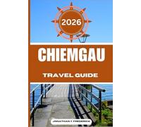 CHIEMGAU TRAVEL GUIDE: Explore Must-see Destinations, Hidden Gems, Authentic Experiences.