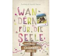 Chiemgau. Wandern für die Seele: Wohlfühlwege