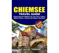 CHIEMSEE TRAVEL GUIDE 2025 - 2026: Explore Bavaria’s Hidden Gem, Lake Views, Historic Palaces, Culture, Festivals, and Outdoor Adventures