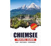 CHIEMSEE TRAVEL GUIDE 2026: Complete Handbook for Safe, Stress-Free Trip: Palaces, Islands, Festivals, Adventures & Hidden Gems