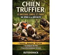 Chien Truffier : Le Dressage Simple et Fiable, de Zéro à la Récolte
