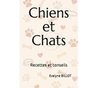 Chiens et Chats: Recettes et conseils