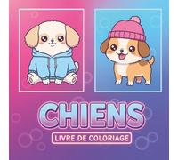 Chiens - Livre de Coloriage: 60 Illustrations Mignonnes et Amusantes à Colorier Pour Enfants - Idéal Pour Cadeaux, Loisirs Créatifs et Détente à la Maison