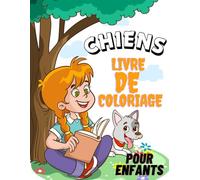 Chiens Livre de coloriage pour enfants (3 à 8 ans): Un livre de coloriage éducatif et divertissant avec des chiots, des grands chiens et des scènes joyeuses pour filles et garçons