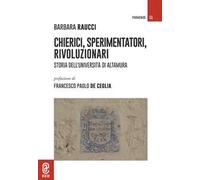 Chierici, sperimentatori, rivoluzionari. Storia dell'Università di Altamura