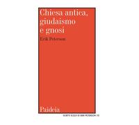 Chiesa antica, giudaismo e gnosi. Studi e ricerche - Peterson Erik