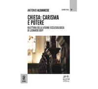 Chiesa: carisma e potere. Rilettura della visione ecclesiologica di Leonardo Boff
