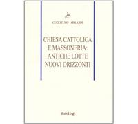 Chiesa cattolica e massoneria: antiche lotte, nuovi orizzonti