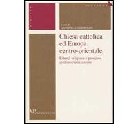 Chiesa cattolica ed Europa centro-orientale. Libertà religiosa e processo di democratizzazione