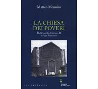 Chiesa Dei Poveri. Dal Concilio Vaticano II A Papa Francesco - Mennini Matteo