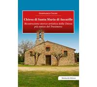 Chiesa di Santa Maria di Ancaèlle. Ricostruzione storico-artistica della Chiesa più antica del Trasimeno