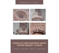 Chiesa di Sant'Antonio Abate «extra muros» a Bosa. Storia, cultura, arte e...
