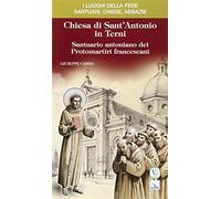 Chiesa di Sant'Antonio in Terni. Santuario antoniano dei protomartiri francescani