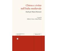 Chiesa e civitas nell'Italia medievale. Studi per Mauro Ronzani - Cotza A....