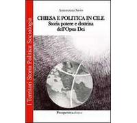Chiesa e politica in Cile. Storia, potere e dottrina dell'Opus Dei