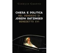Chiesa e politica nel pensiero di Joseph Ratzinger/Benedetto XVI