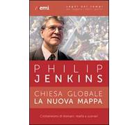 Chiesa globale, la nuova mappa. Cristianesimi di domani: realtà e scenari