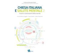 Chiesa italiana e salute mentale. Vol. 2: Futuro e benessere della mente