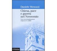 Chiesa, pace e guerra nel Novecento. Verso una delegittimazione religiosa ...