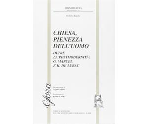 Chiesa, pienezza dell'uomo. Oltre la postmodernità. G. Marcel e H. de Luba...