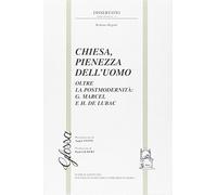 Chiesa, pienezza dell'uomo. Oltre la postmodernità. G. Marcel e H. de Luba...