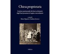 Chiesa proprietaria. Gestione patrimoniale dei beni ecclesiastici dagli Stati preunitari al regime concordatario