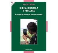 Libri Cazzaro Patrizia - Chiesa, Ricalcola Il Percorso. In Ascolto Dei Giovani P