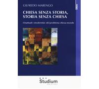 Chiesa senza storia, storia senza chiesa. L'inattuale «modernità» del prob...