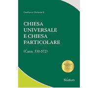 Chiesa universale e Chiesa particolare. (Cann. 330-572) - [Edizioni Studium]