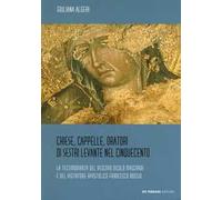 Chiese, cappelle, oratori di Sestri Levante nel Cinquecento. La testimonianza del Vescovo Nicolò Mascardi e del visitatore apostolico Francesco Bossio. Ediz. illustrata