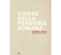 Chiese della periferia romana 2000-2013. Dal grande giubileo all'anno costantiniano. Ediz. illustrata