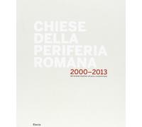Chiese della periferia romana 2000-2013. Dal grande giubileo all'anno costantiniano. Ediz. illustrata