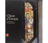 Chiese d'Etiopia. Il Monastero di Narga Sellase. Ediz. illustrata